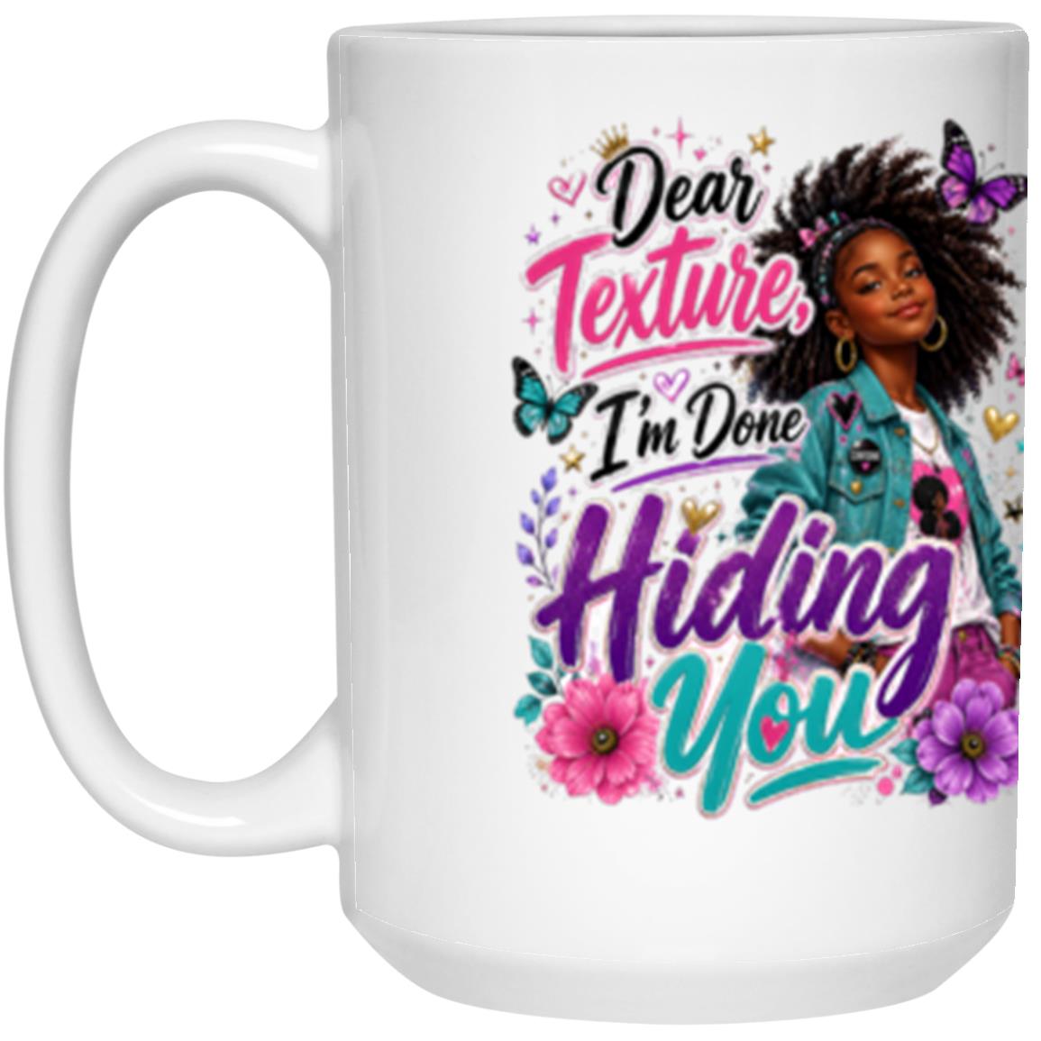 Dear Texture, I'm Done Hiding You Riley's Way white mug artwork for Ages 10-12