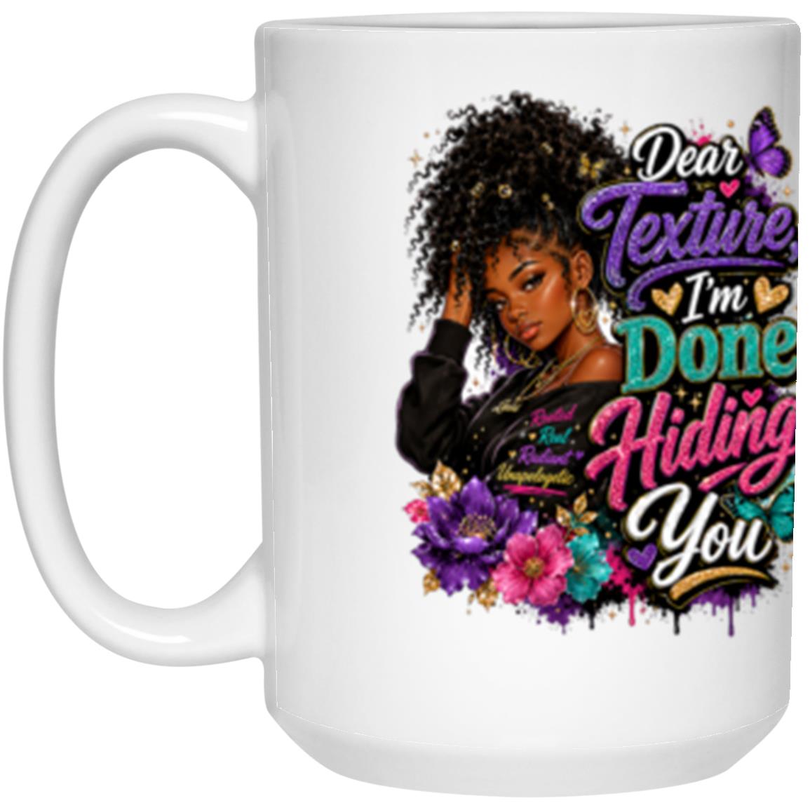 Dear Texture, I'm Done Hiding You Riley's Way white mug artwork for Ages 13-16